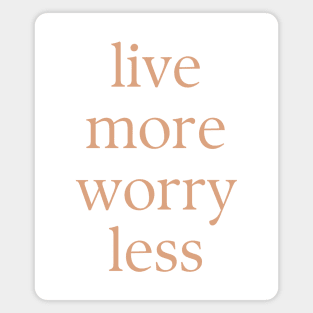 Live more worry less Magnet